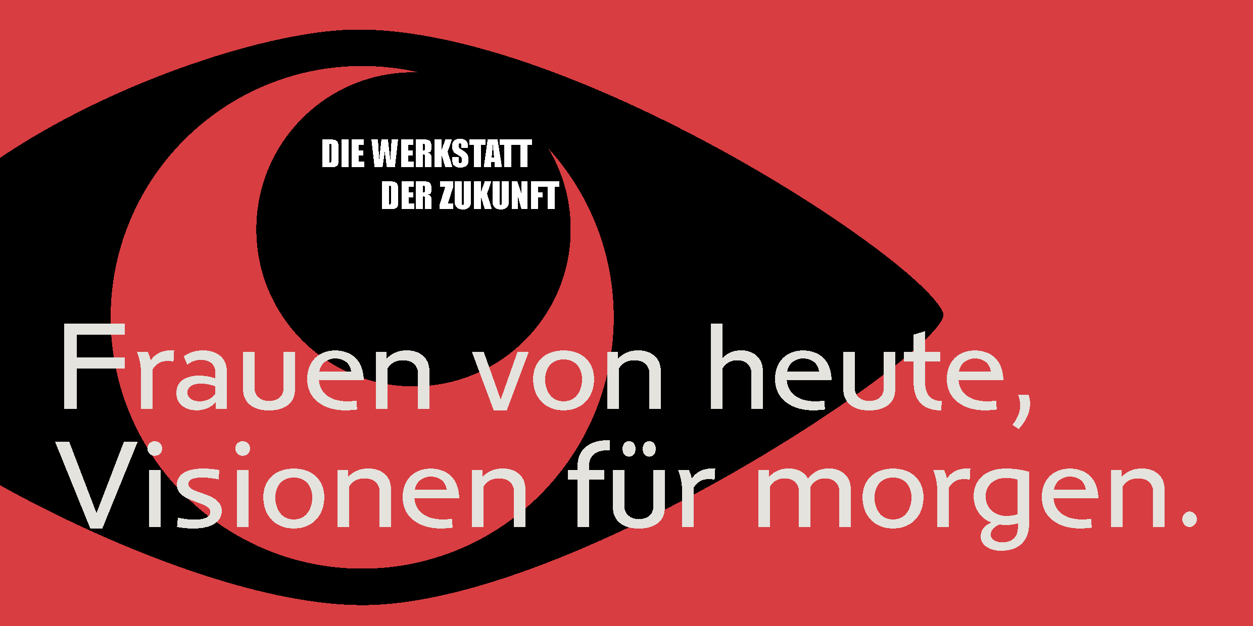 Die Werkstatt der Zukunft: Frauen von heute, Visionen für morgen.